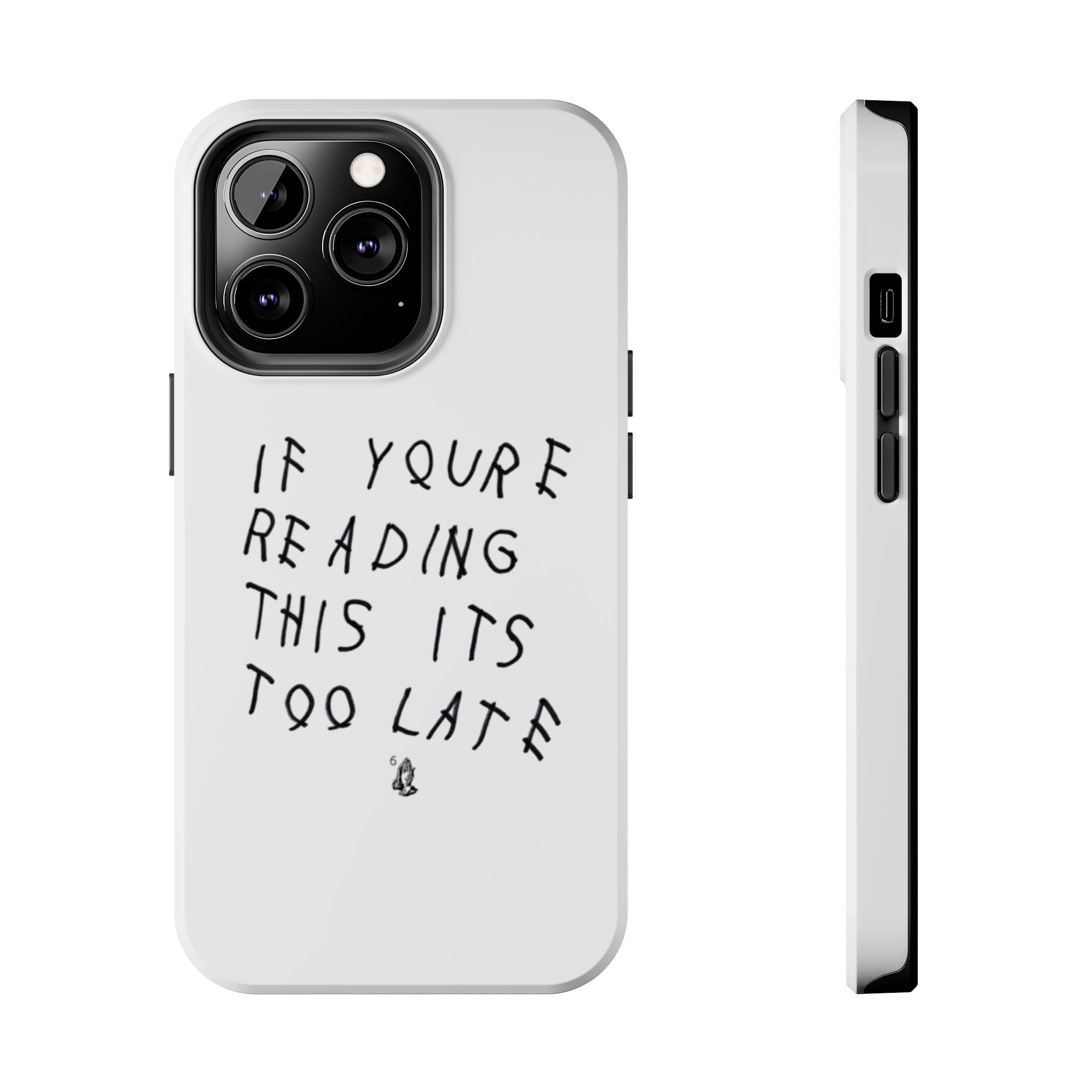 If You're Reading This It's Too Late Phone Case