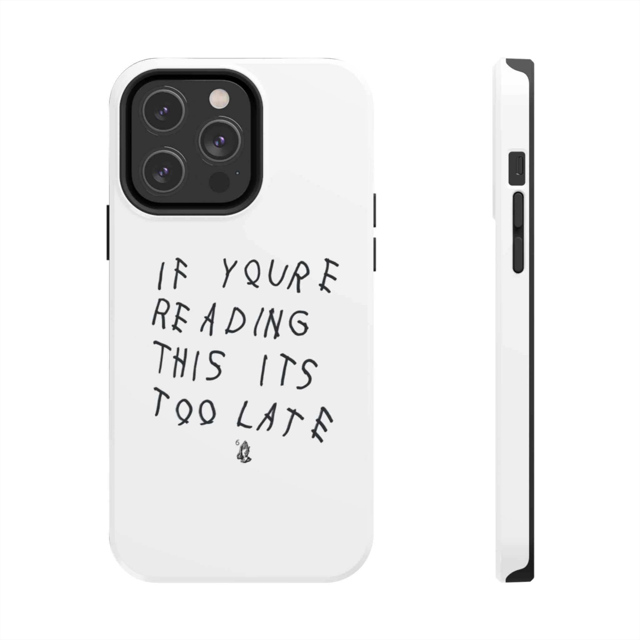 If You're Reading This It's Too Late Phone Case