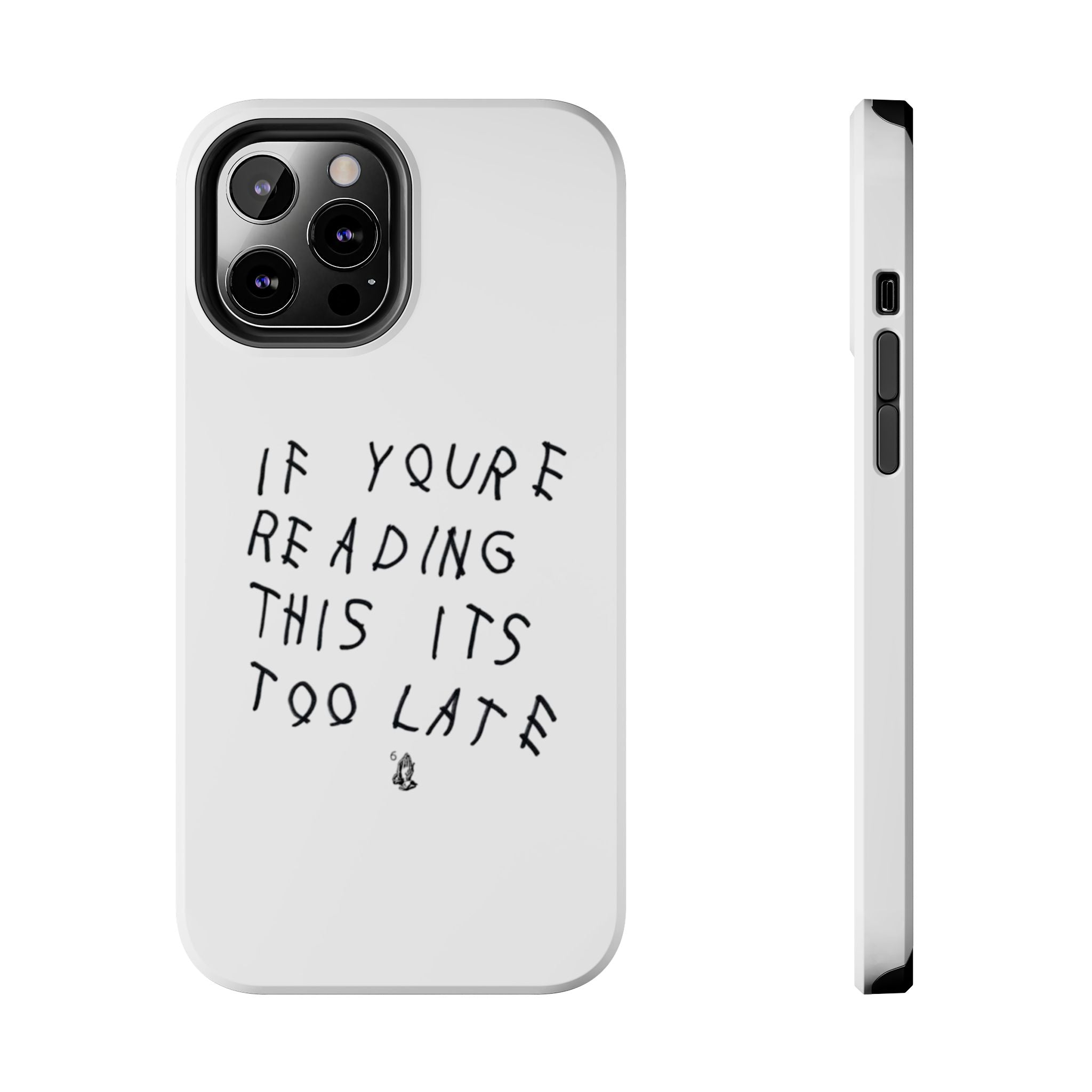 If You're Reading This It's Too Late Phone Case