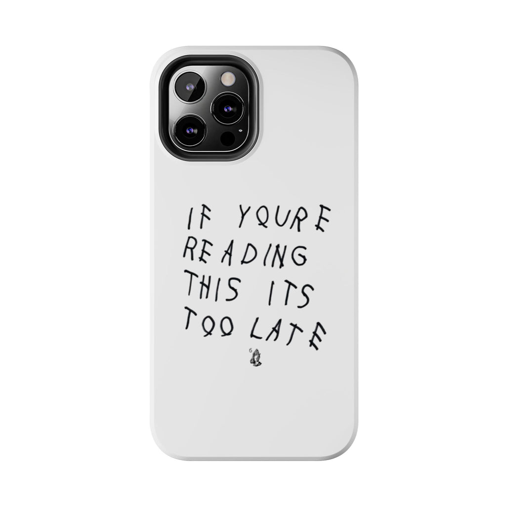 If You're Reading This It's Too Late Phone Case