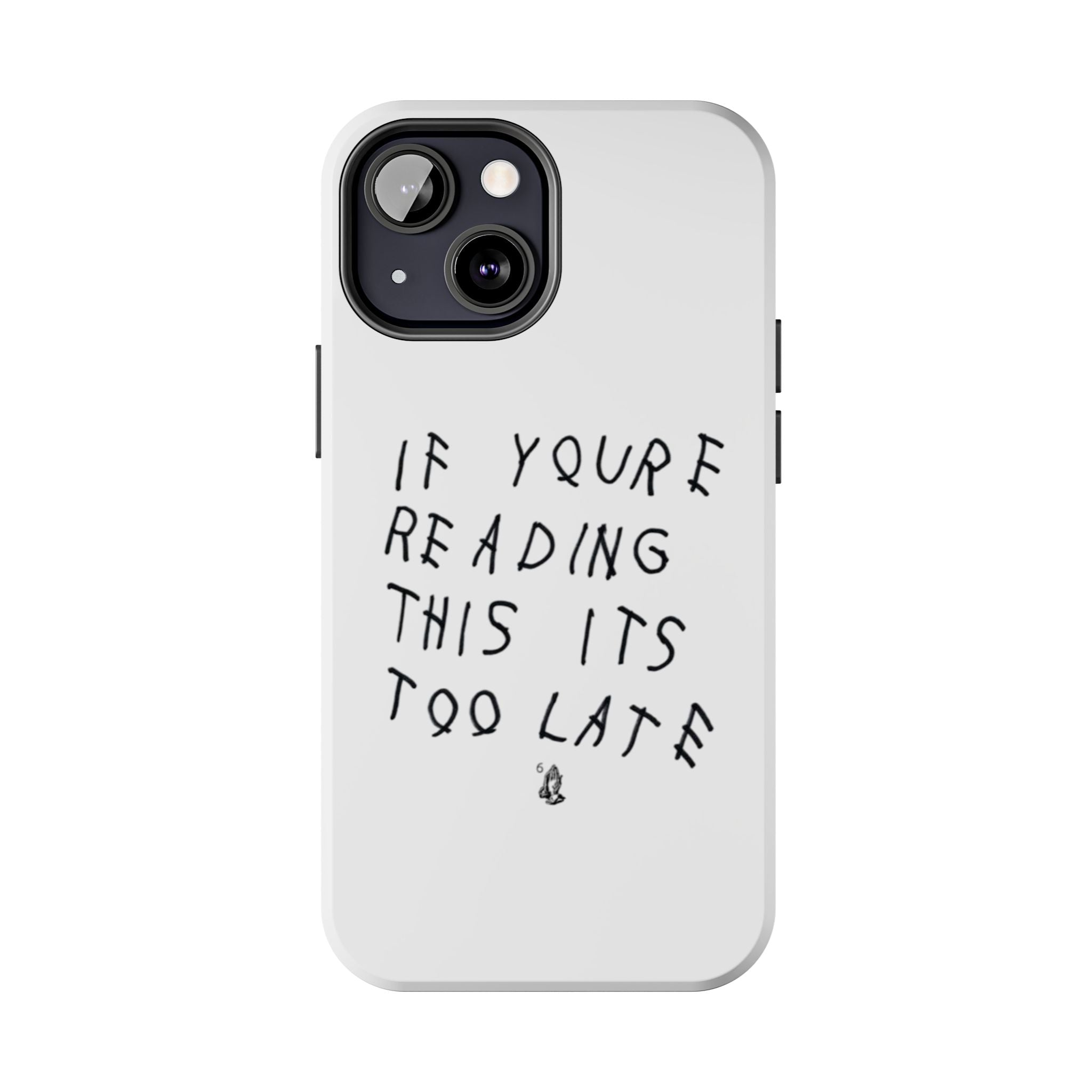 If You're Reading This It's Too Late Phone Case