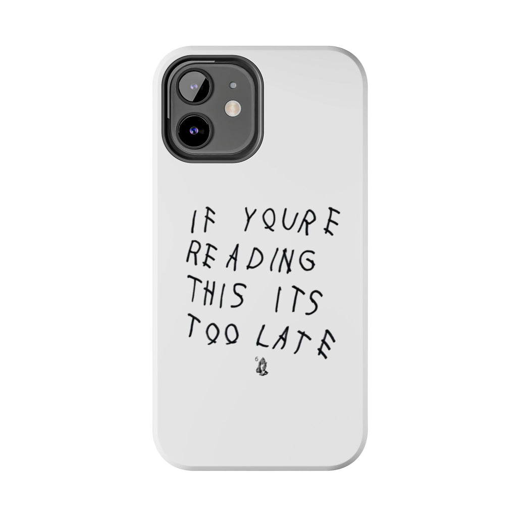 If You're Reading This It's Too Late Phone Case