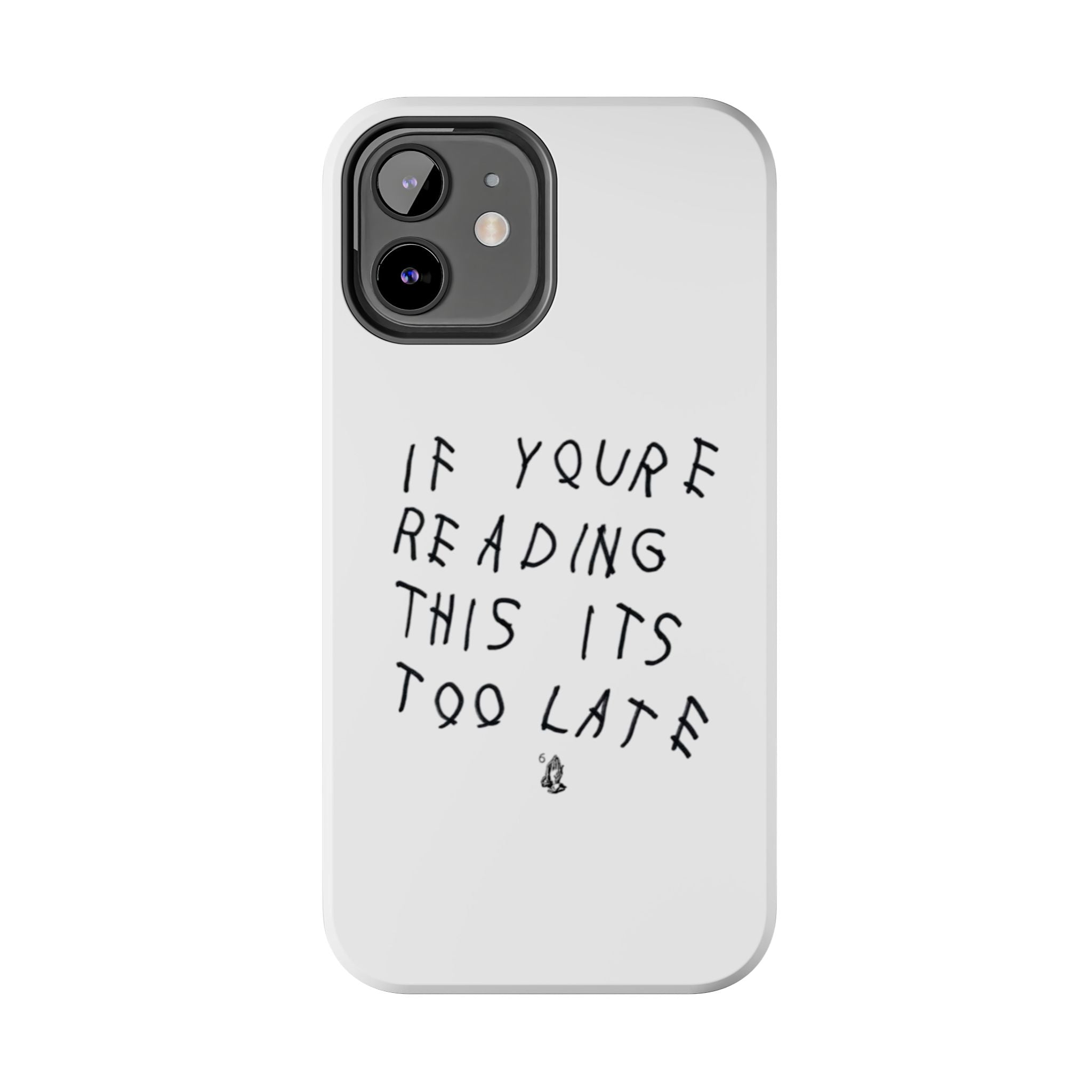 If You're Reading This It's Too Late Phone Case