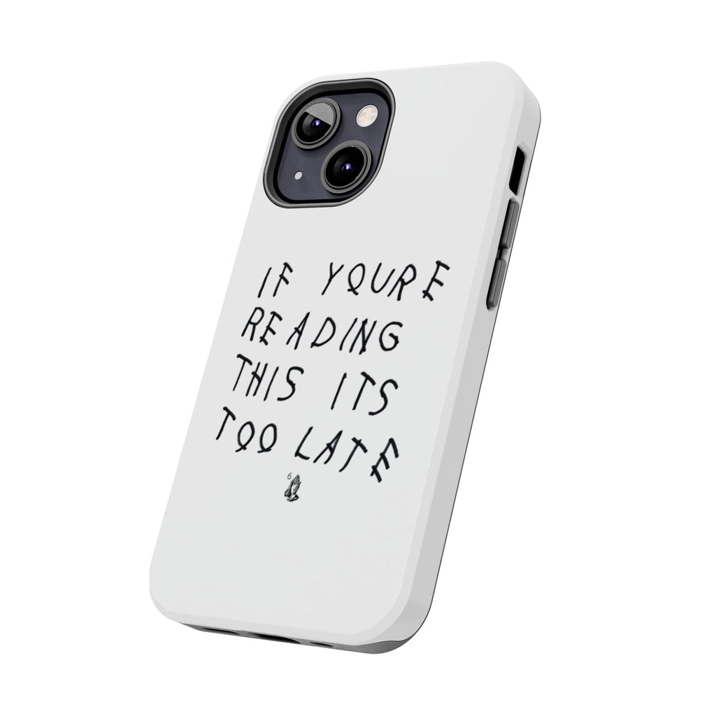 If You're Reading This It's Too Late Phone Case