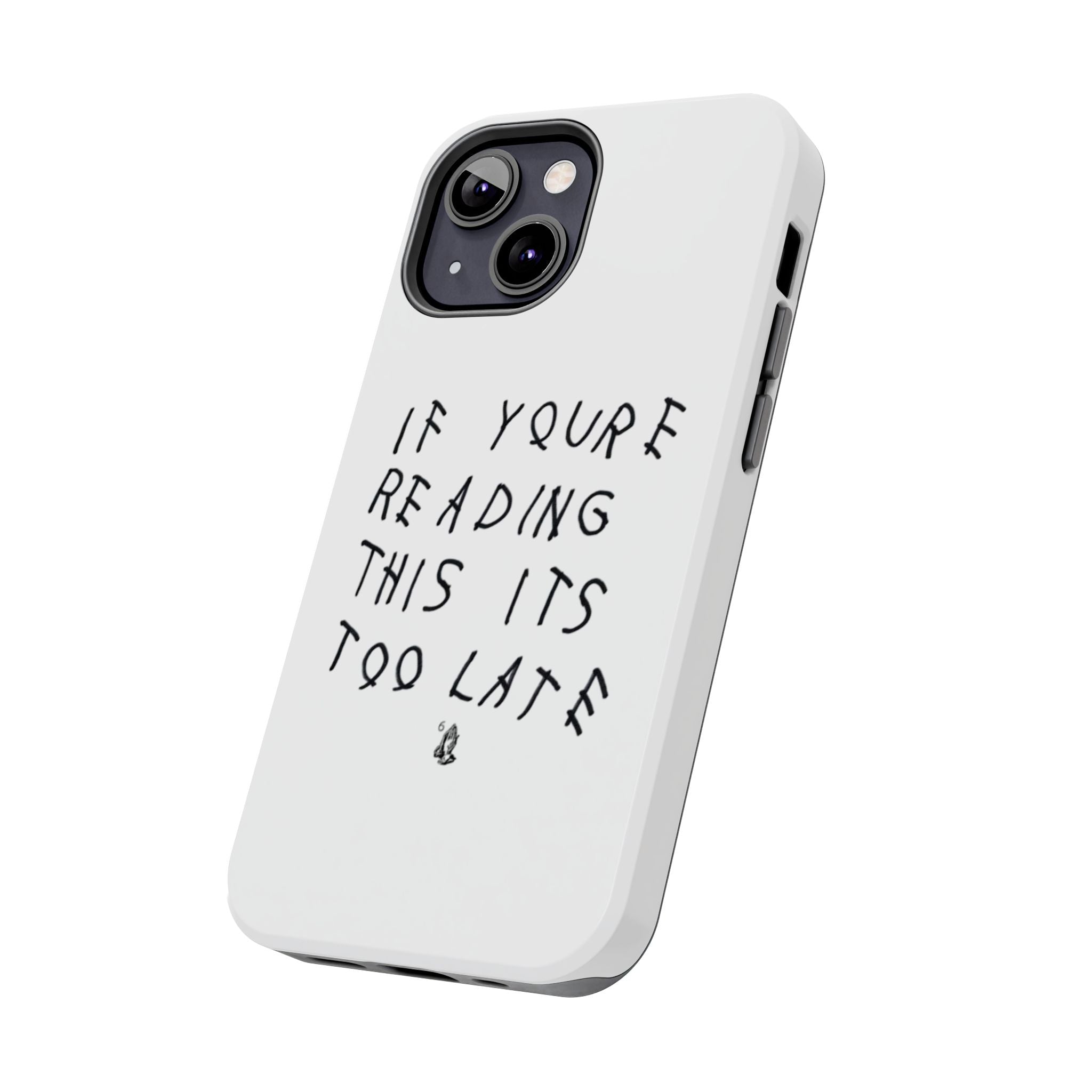 If You're Reading This It's Too Late Phone Case