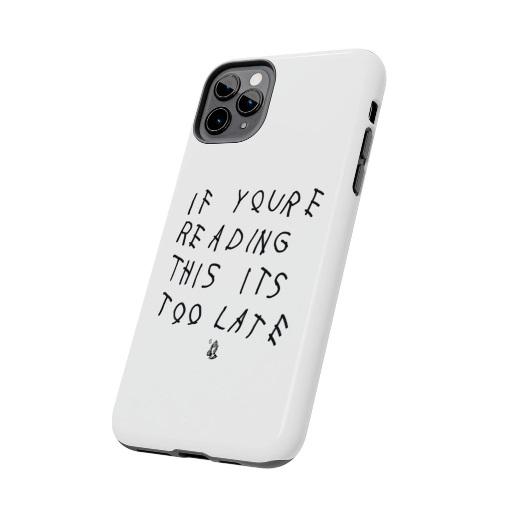 If You're Reading This It's Too Late Phone Case