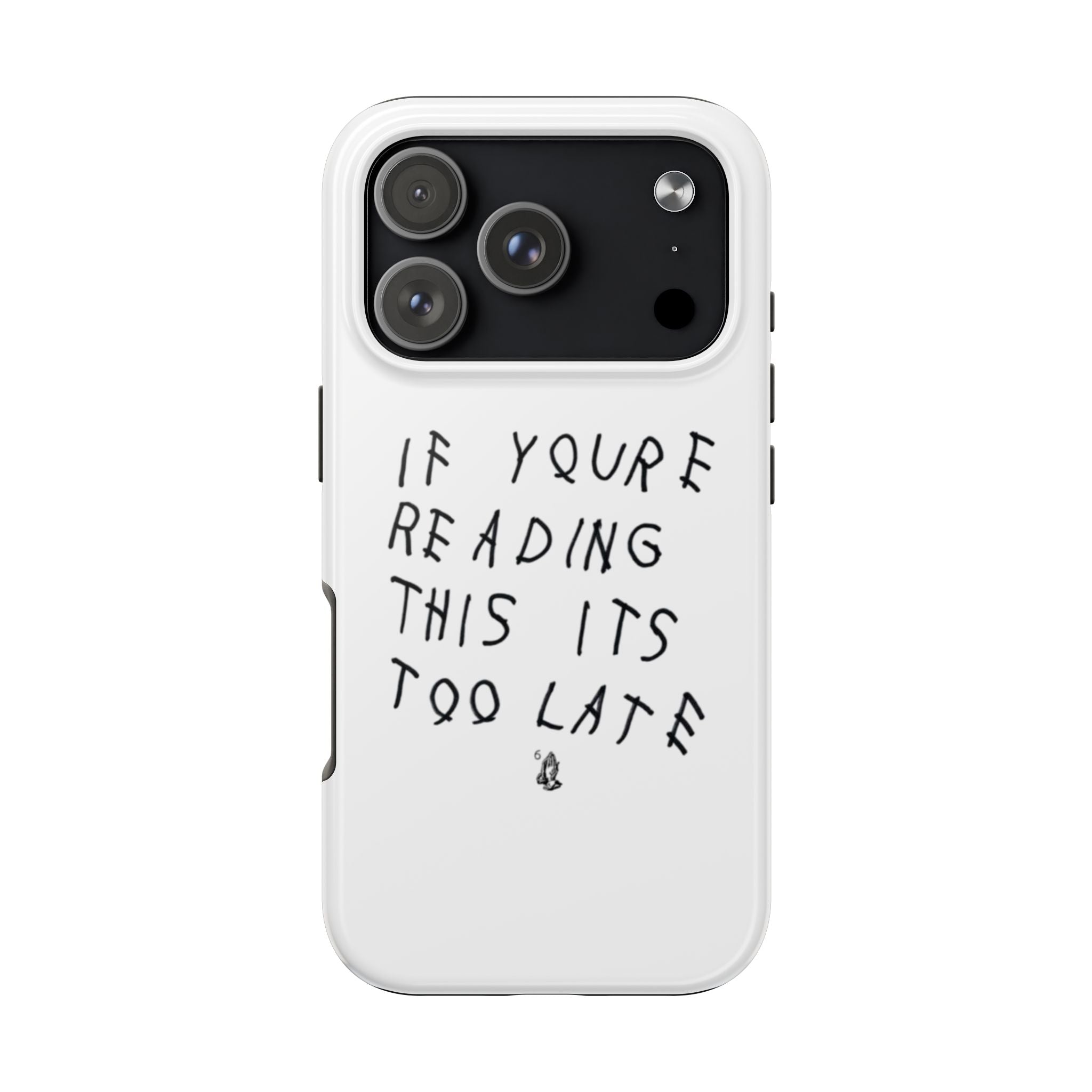 If You're Reading This It's Too Late Phone Case