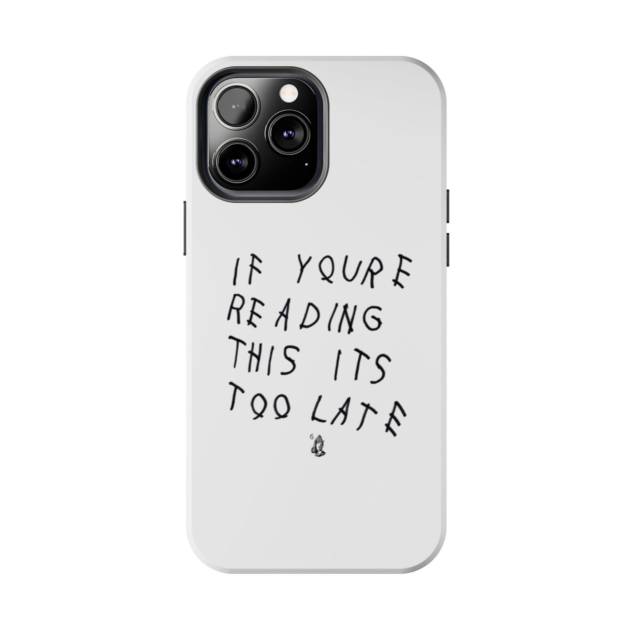 If You're Reading This It's Too Late Phone Case