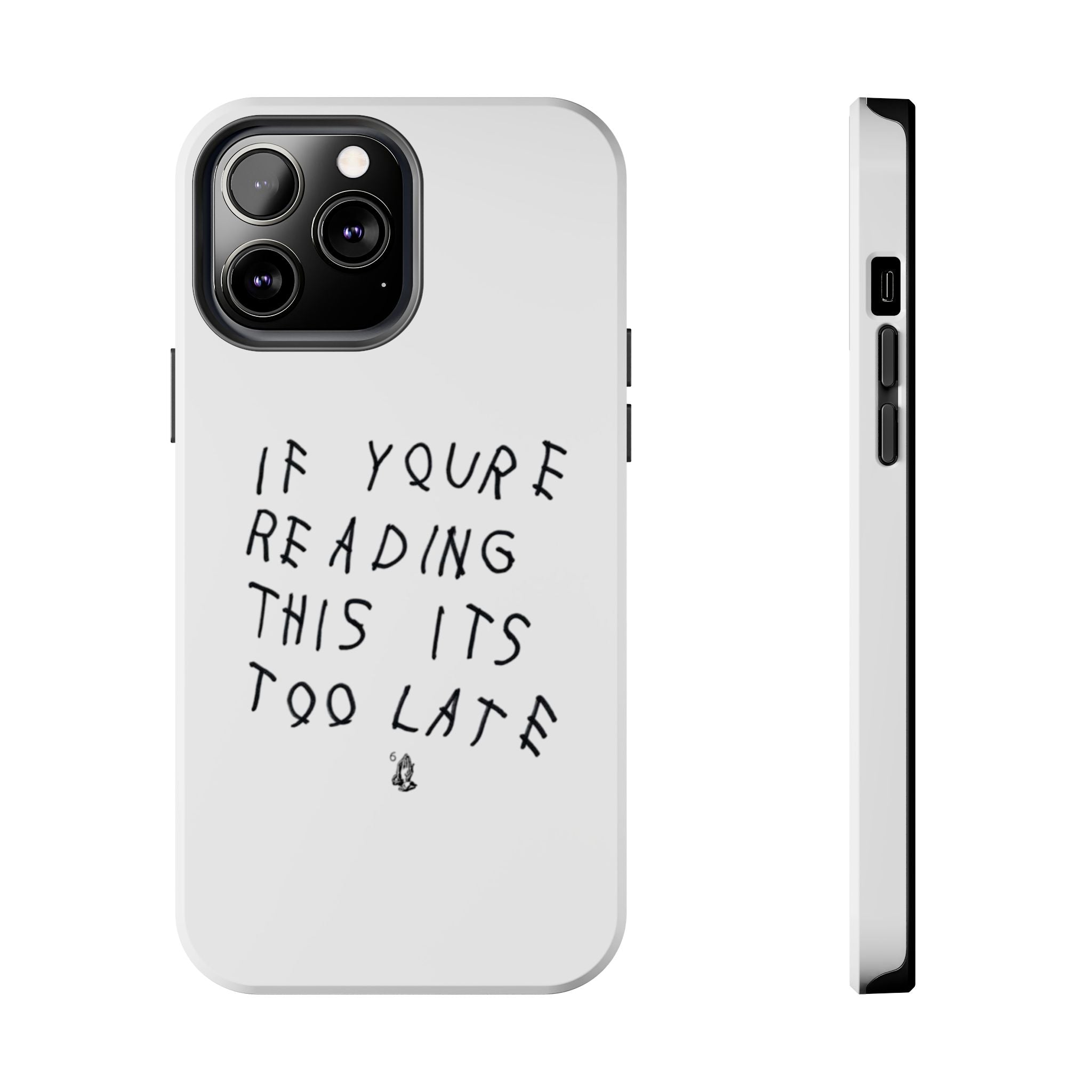 If You're Reading This It's Too Late Phone Case