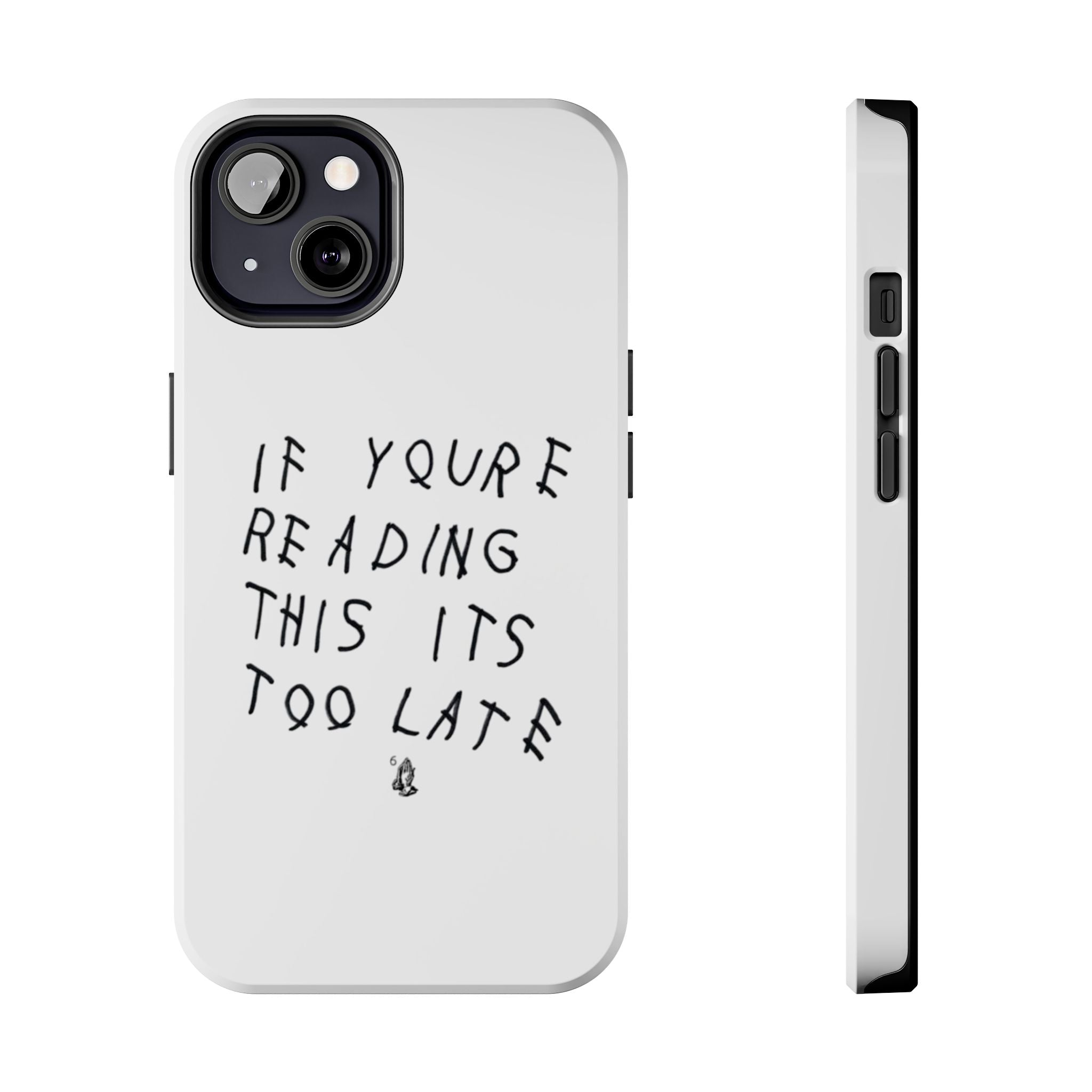 If You're Reading This It's Too Late Phone Case