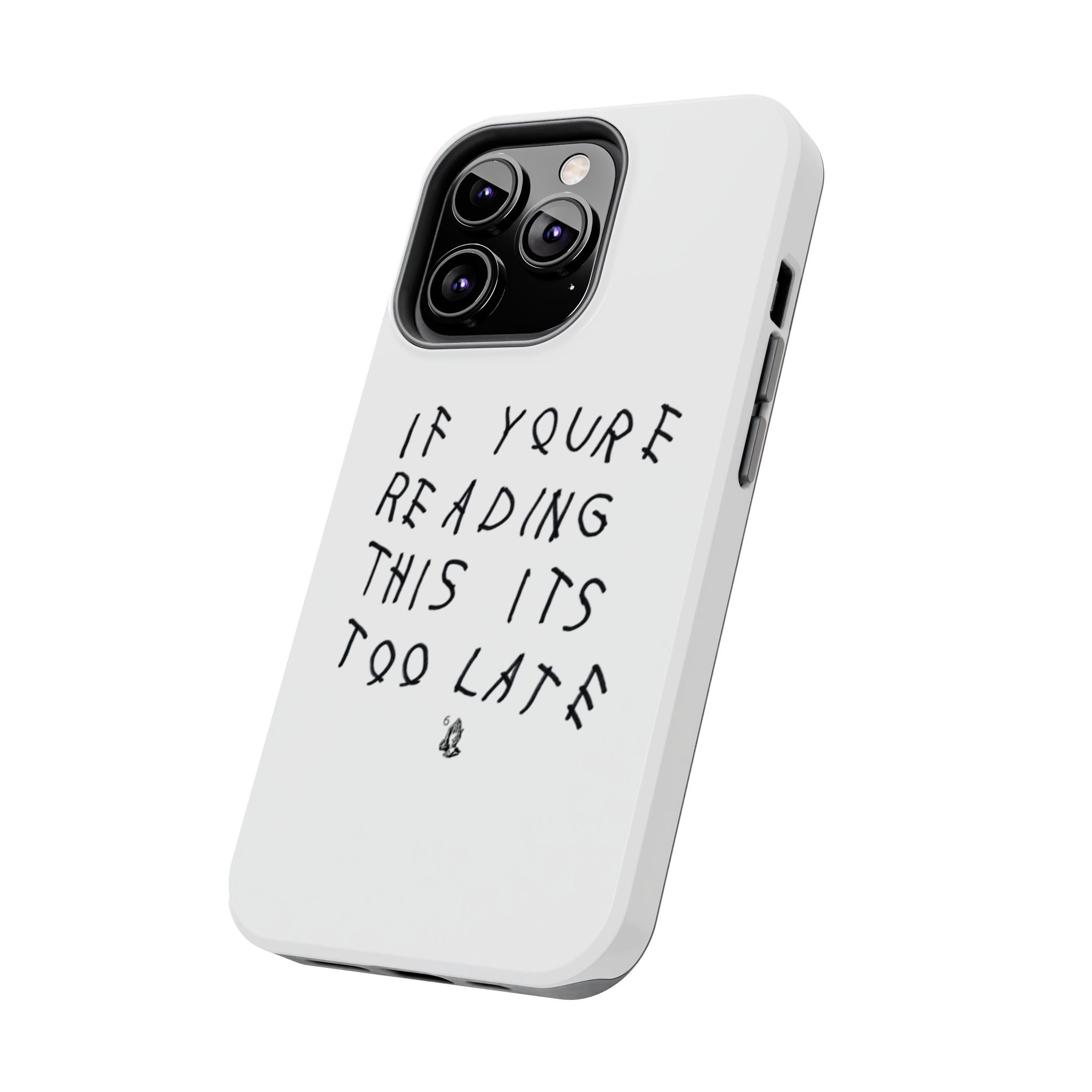 If You're Reading This It's Too Late Phone Case