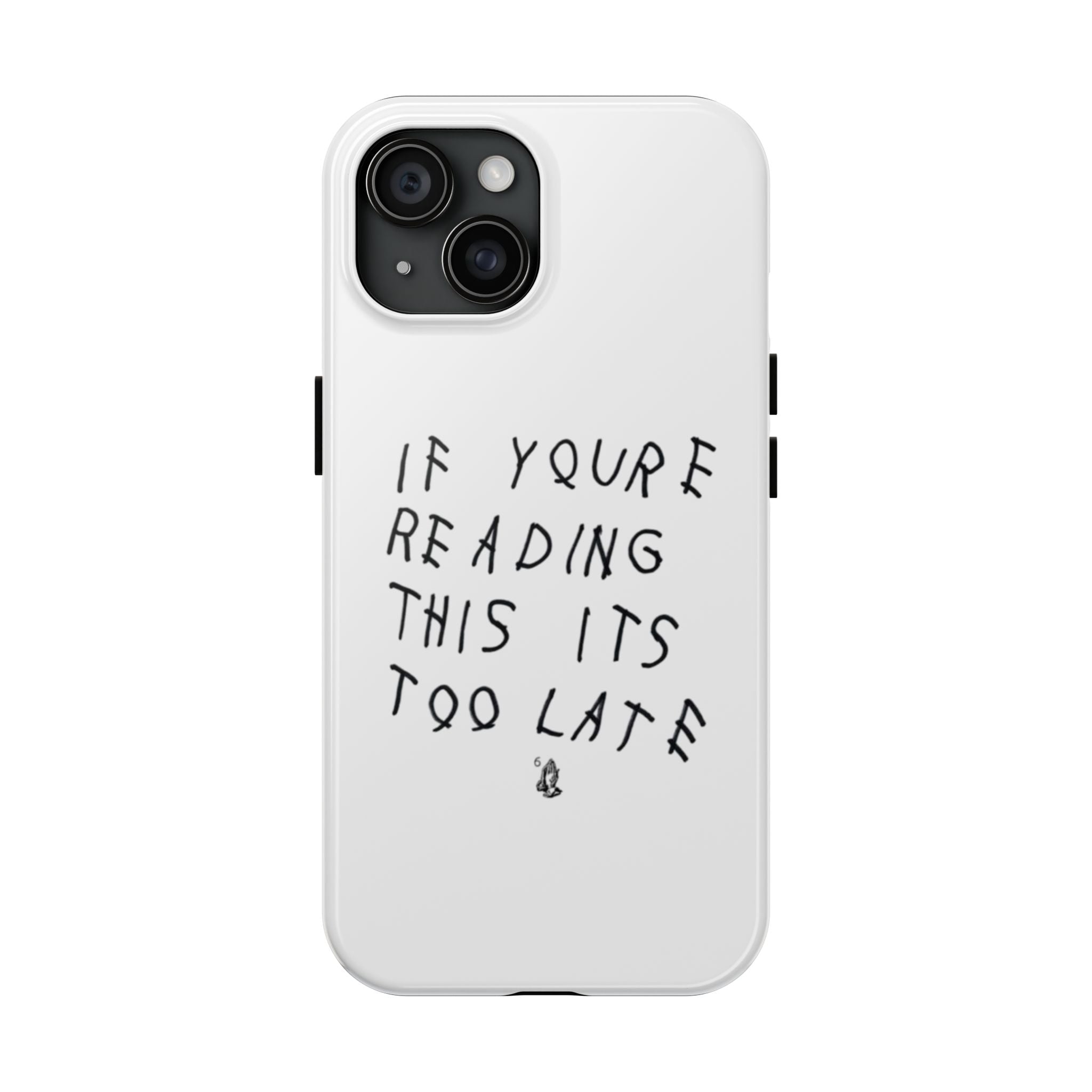 If You're Reading This It's Too Late Phone Case
