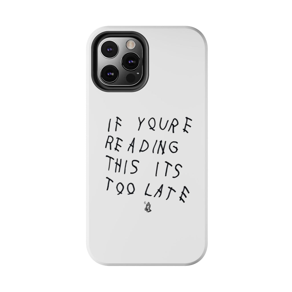 If You're Reading This It's Too Late Phone Case