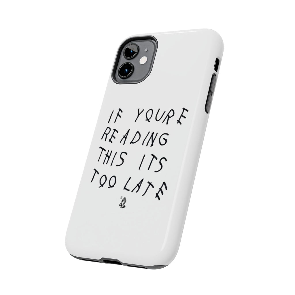 If You're Reading This It's Too Late Phone Case