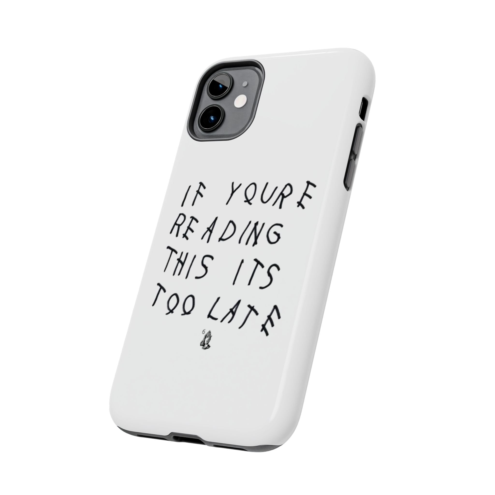 If You're Reading This It's Too Late Phone Case