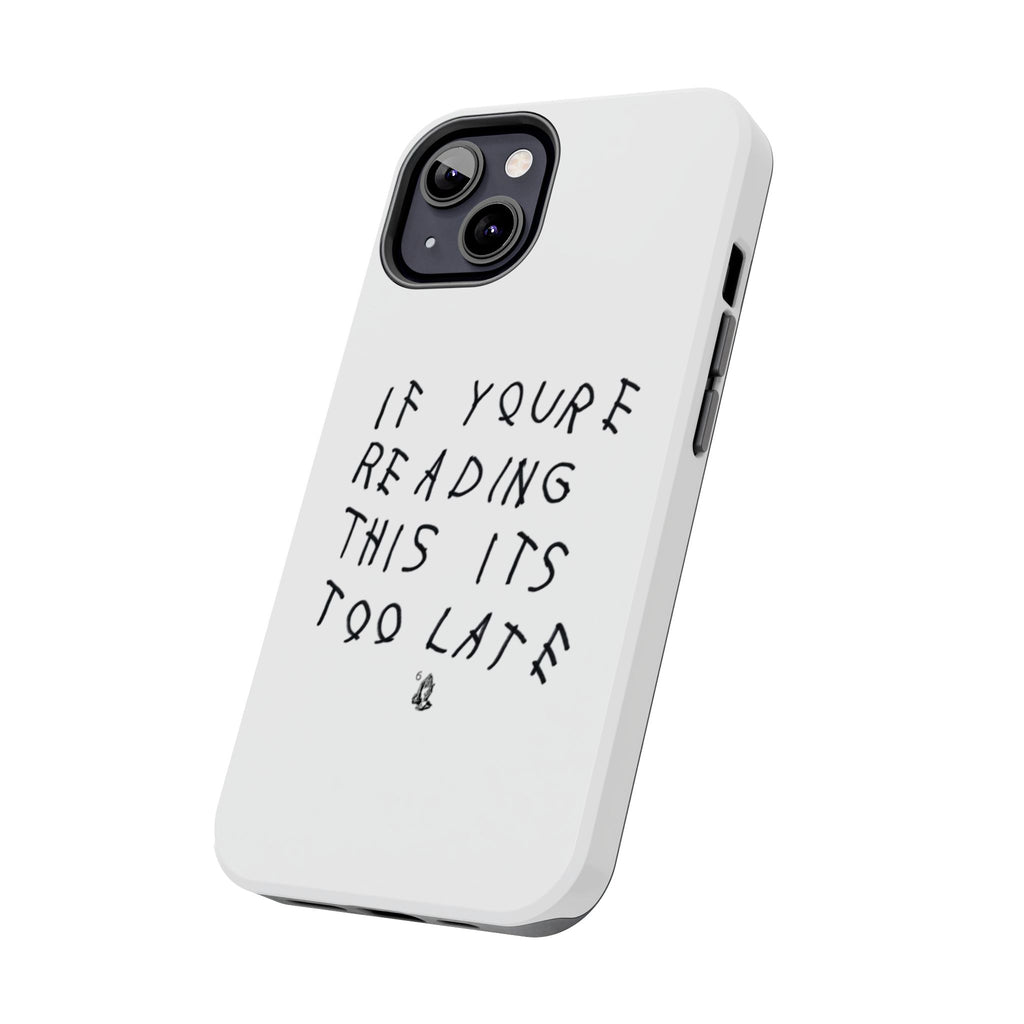 If You're Reading This It's Too Late Phone Case