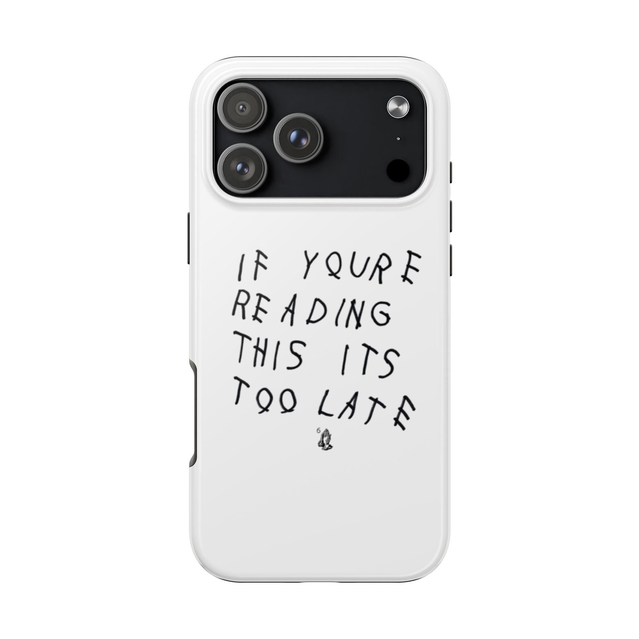 If You're Reading This It's Too Late Phone Case