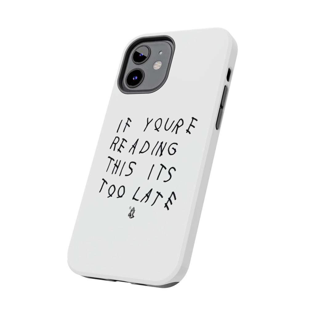 If You're Reading This It's Too Late Phone Case
