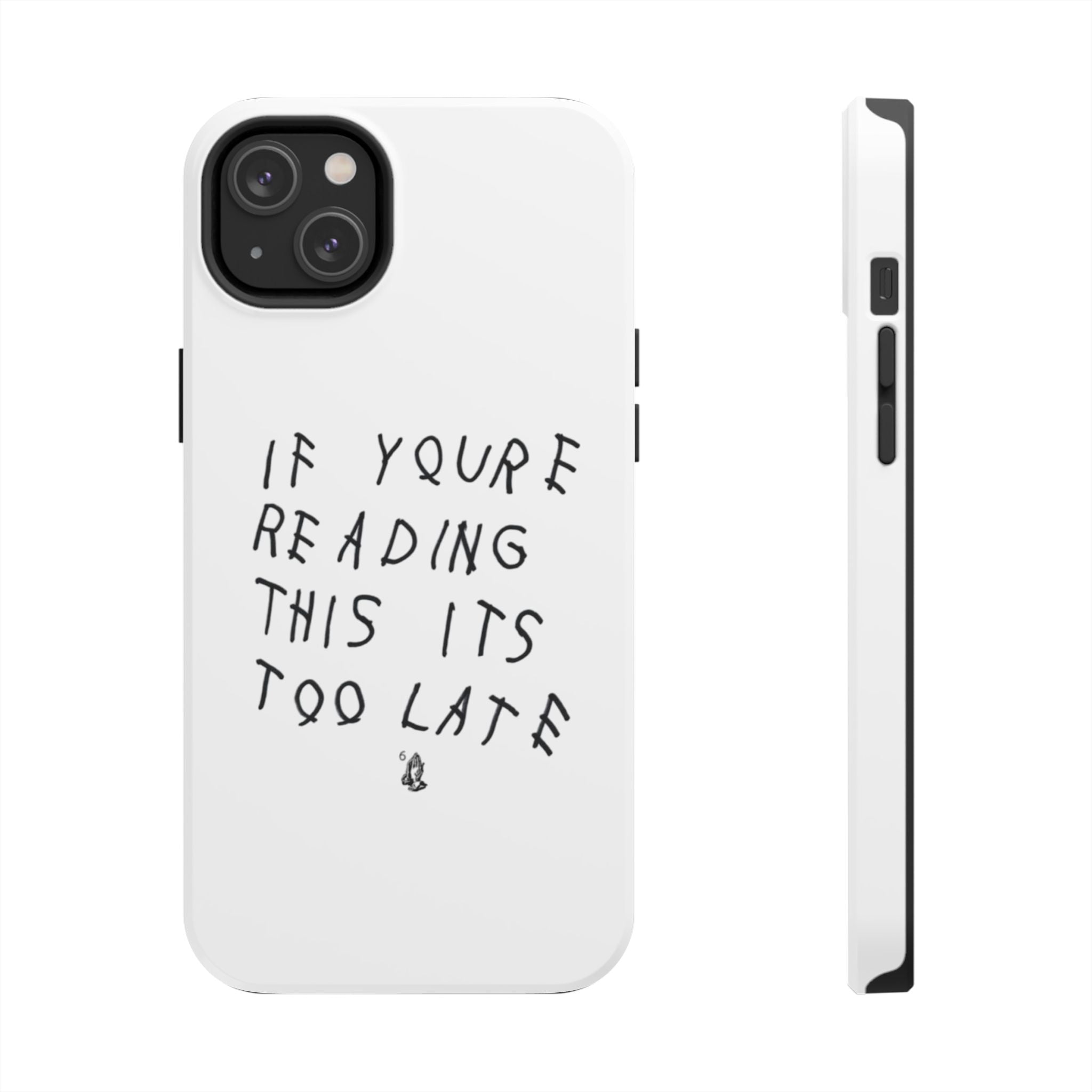 If You're Reading This It's Too Late Phone Case