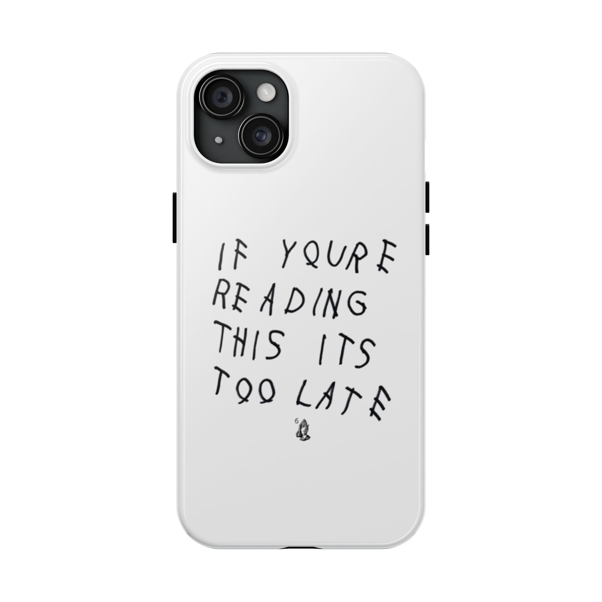 If You're Reading This It's Too Late Phone Case