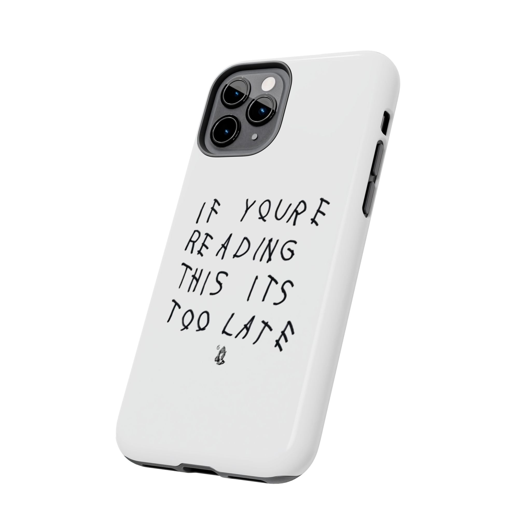 If You're Reading This It's Too Late Phone Case
