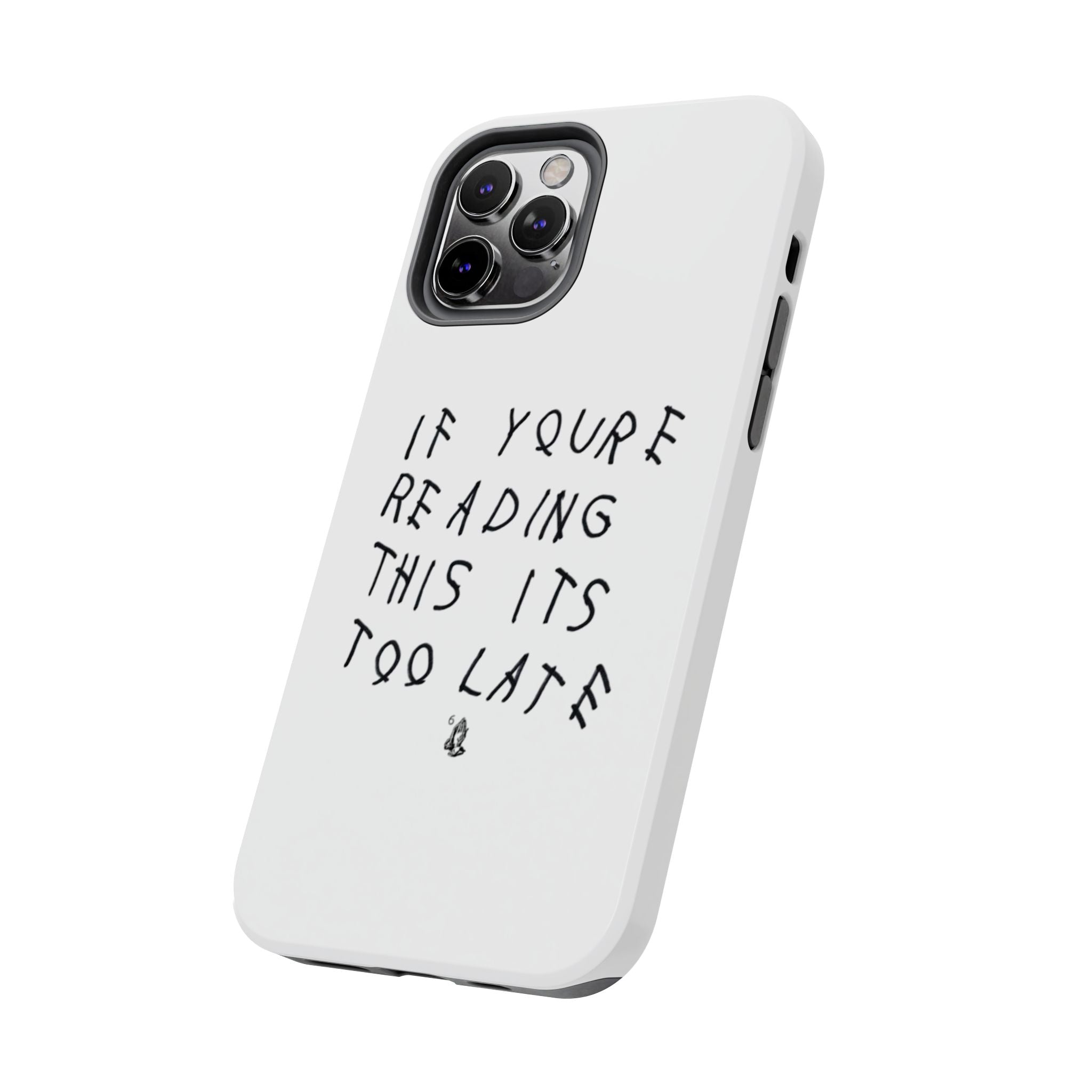 If You're Reading This It's Too Late Phone Case