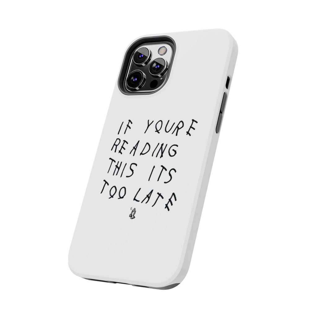 If You're Reading This It's Too Late Phone Case