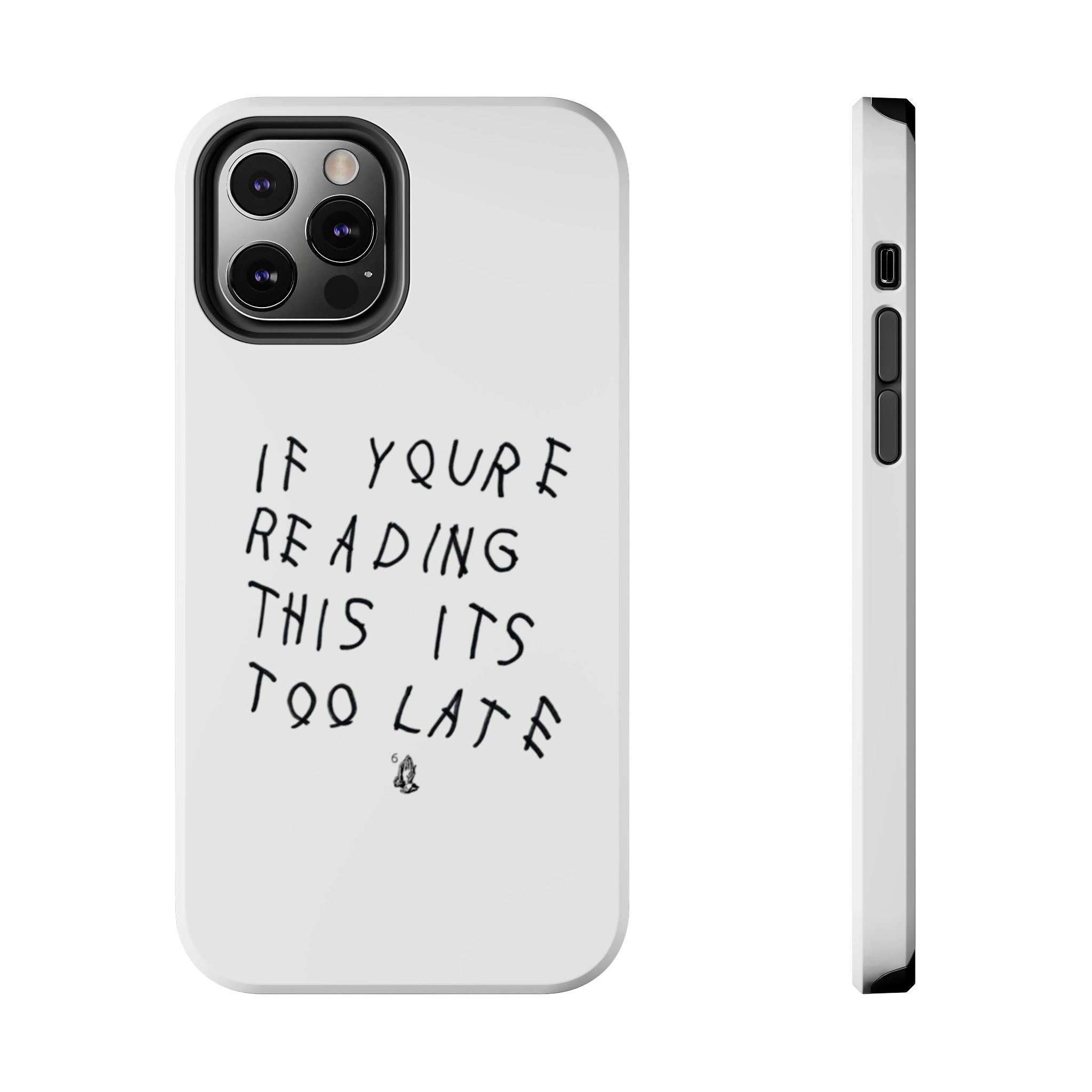 If You're Reading This It's Too Late Phone Case