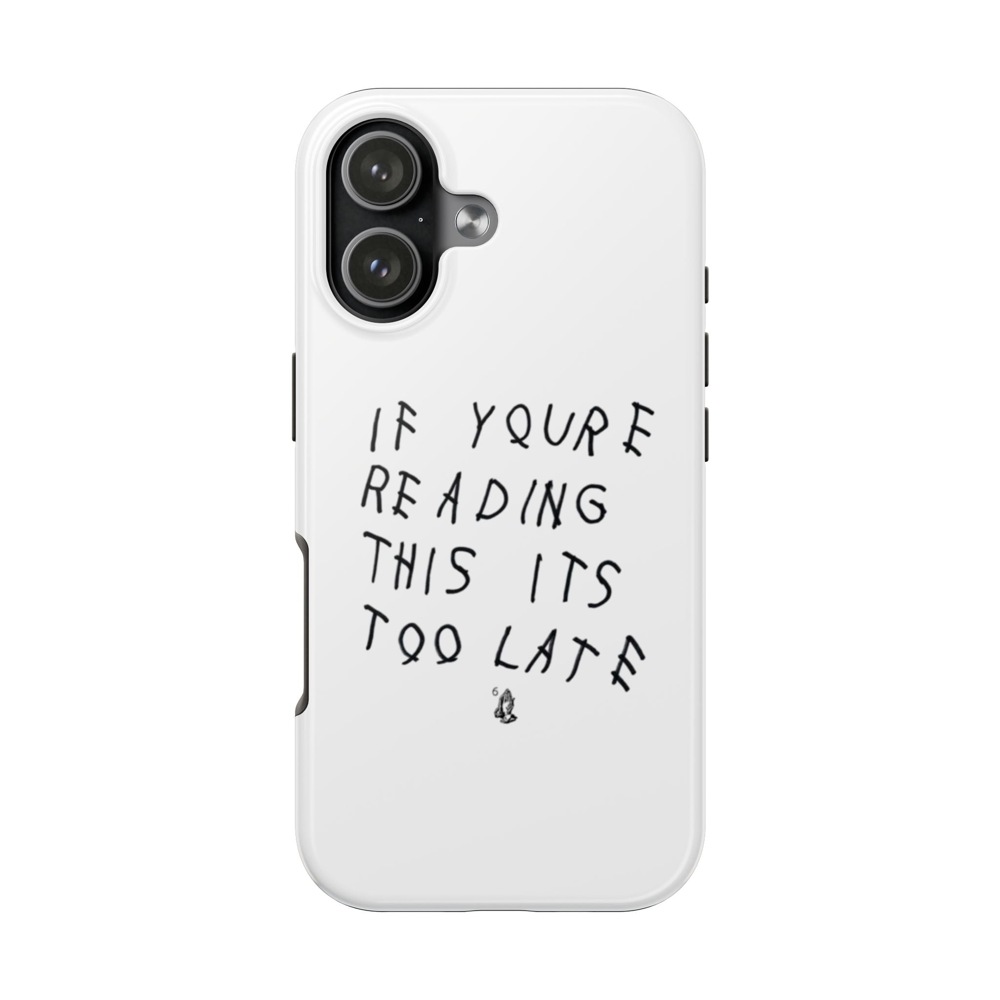 If You're Reading This It's Too Late Phone Case