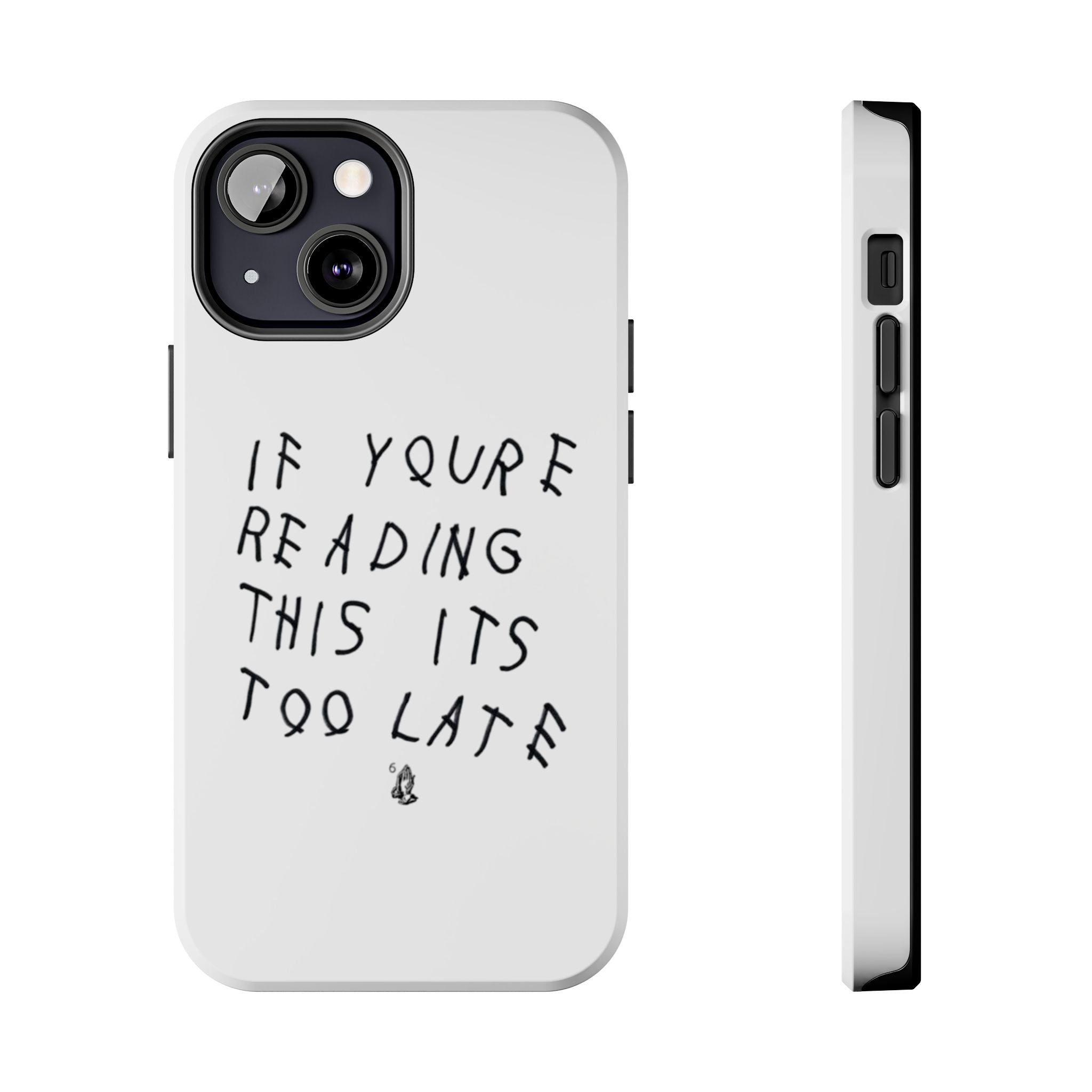 If You're Reading This It's Too Late Phone Case