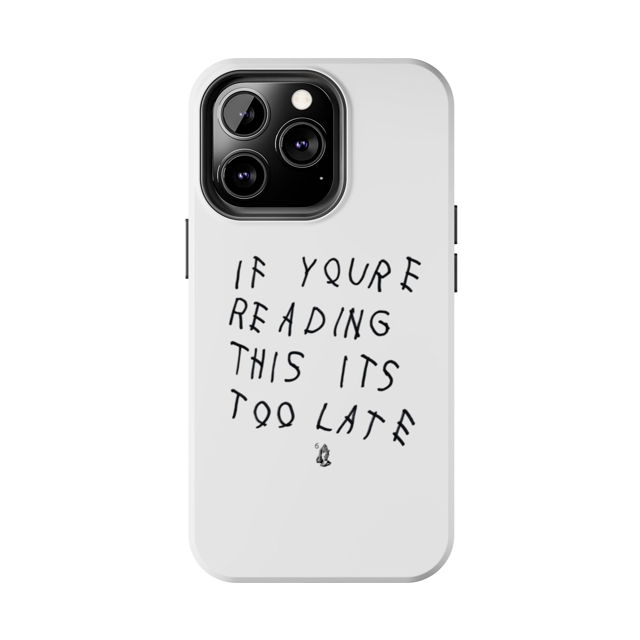 If You're Reading This It's Too Late Phone Case