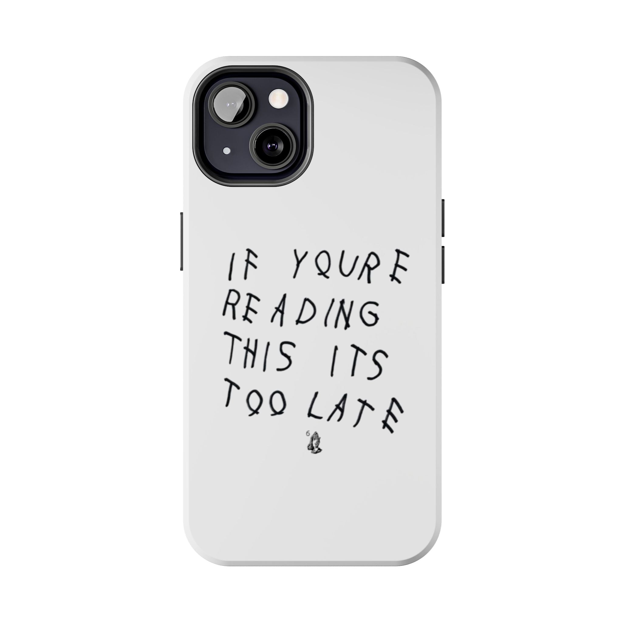 If You're Reading This It's Too Late Phone Case